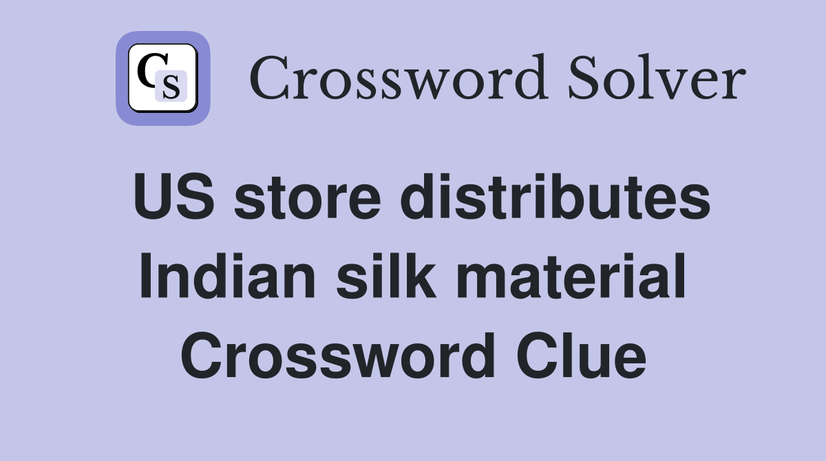 US store distributes Indian silk material Crossword Clue Answers Crossword Solver
